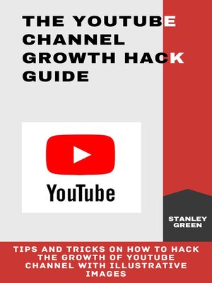 cover image of THE YOUTUBE CHANNEL GROWTH HACK GUIDE